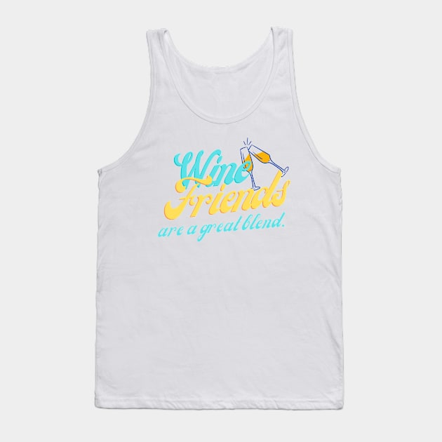 Wine and Friends Are A Great Blend Tank Top by Stilifers